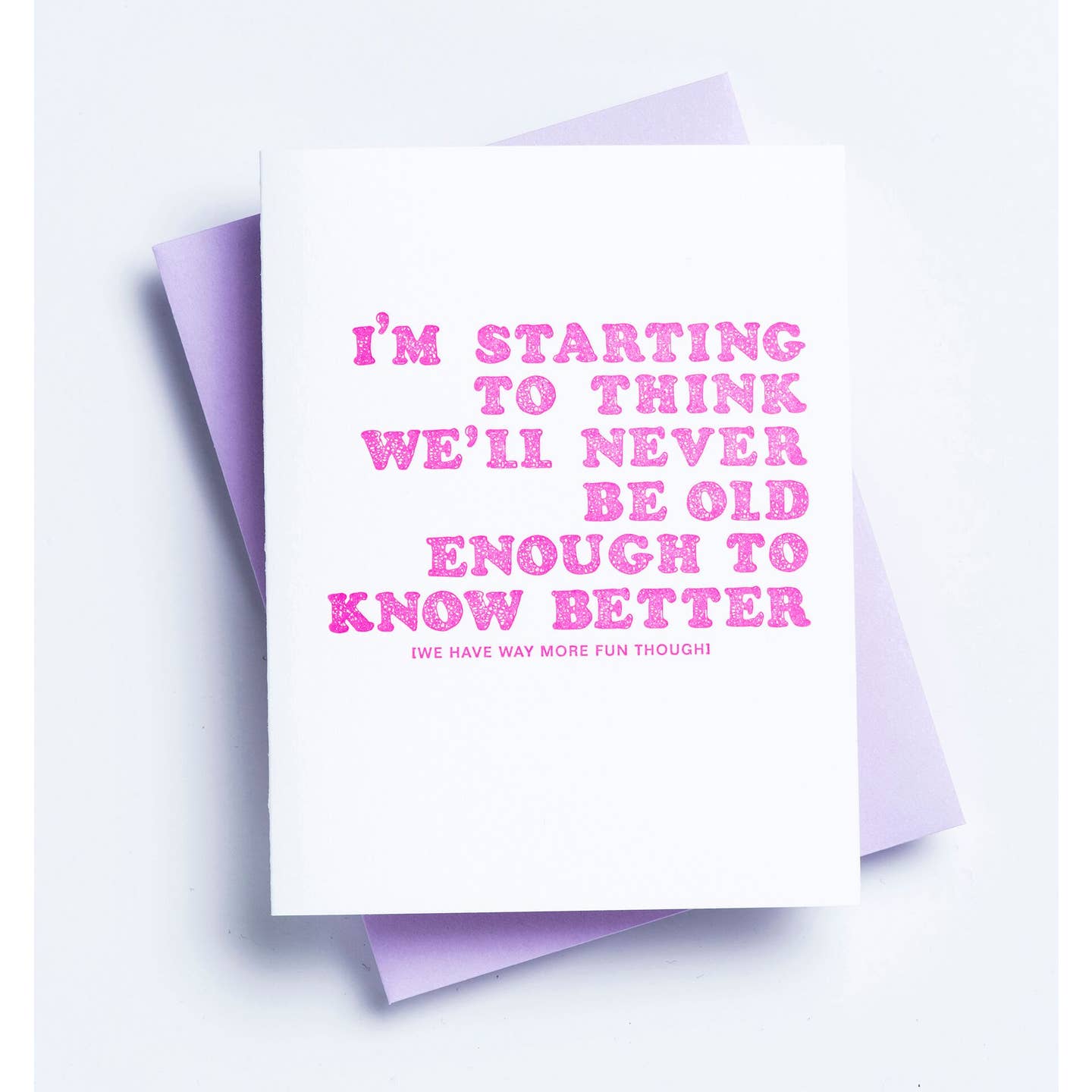 Never Be Old Enough to Know Better Way More Fun Though Card
