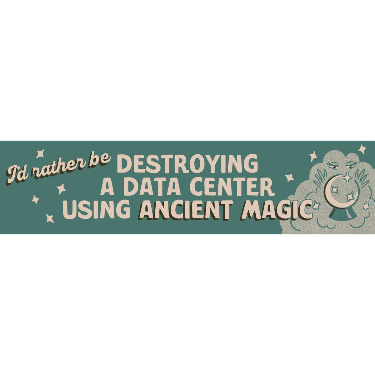 Rather Be Destroying a Data Center Bumper Sticker