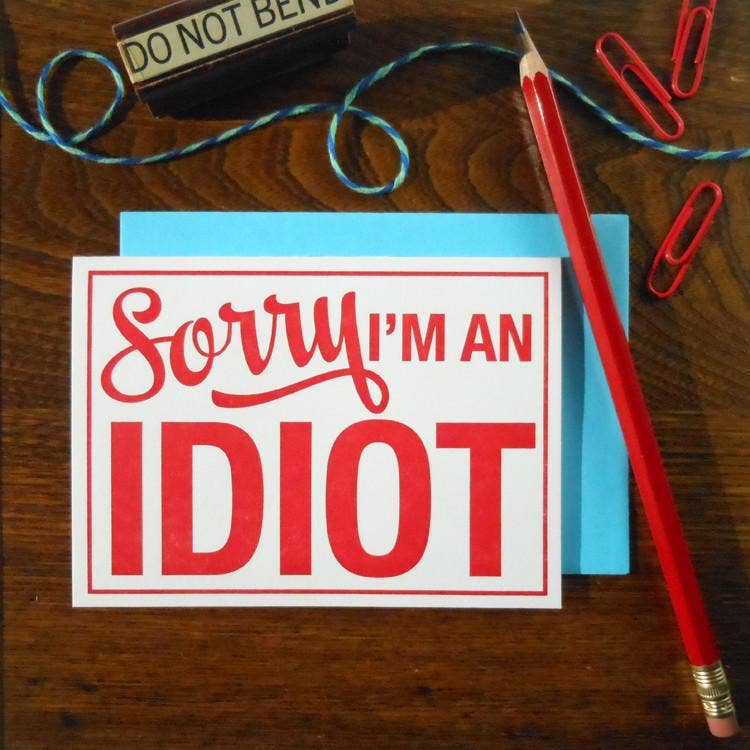 Sorry Im an Idiot Card