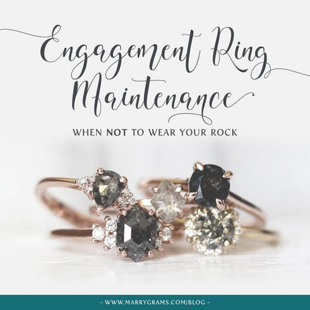 Engagement Ring Maintenance - When NOT to Wear your Rock