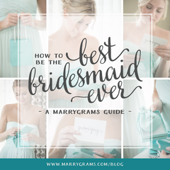 How to be the Best Bridesmaid Ever - A Marrygrams Guide