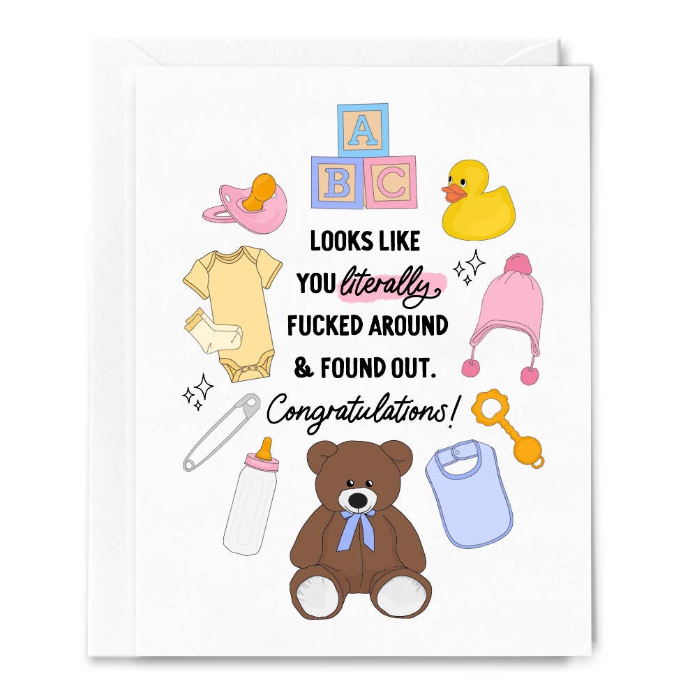 Literally Fucked Around Found Out Baby Congratulations Card