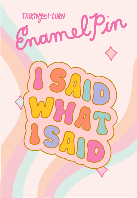 I Said What I Said Enamel Pin