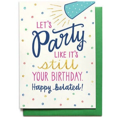 Lets Party Like its Still Your Birthday Belated Card