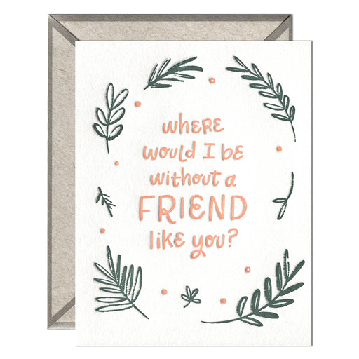 Where Would I Be Without Friend Like You Card
