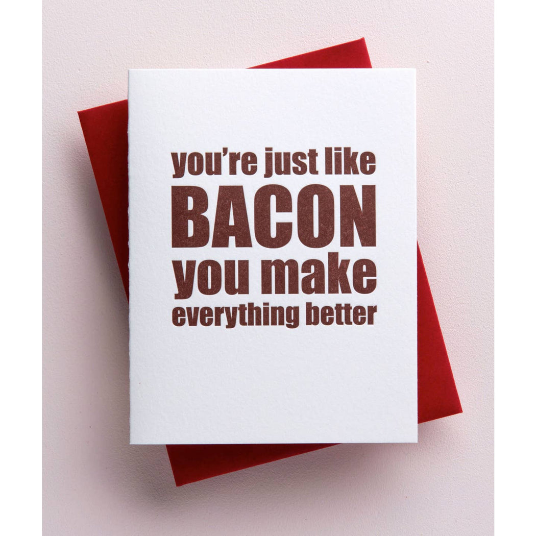 Just Like Bacon You Make Everything Better Card