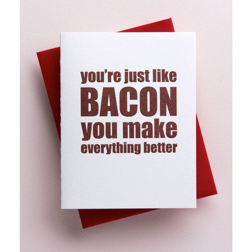 Just Like Bacon You Make Everything Better Card