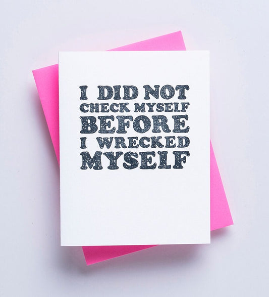 I Did Not Check Myself Before I Wrecked Myself Sorry Card