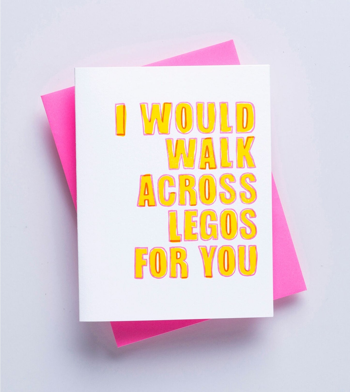 I Would Walk Across Legos For You Card