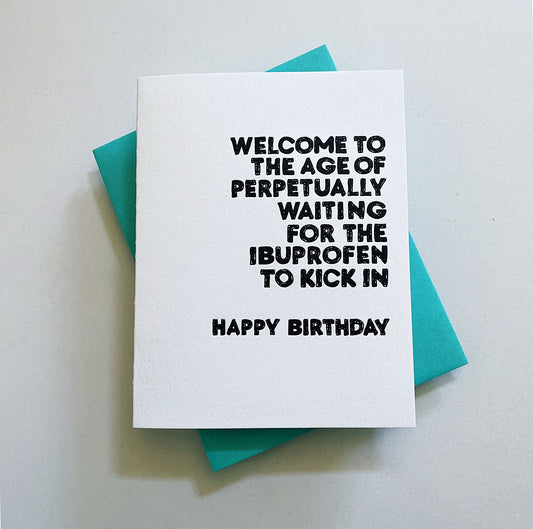 Welcome Perpetually Waiting for Ibuprofen to Kick in Birthday Card