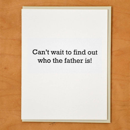 Cant Wait to Find Out Who the Father Is New Baby Card