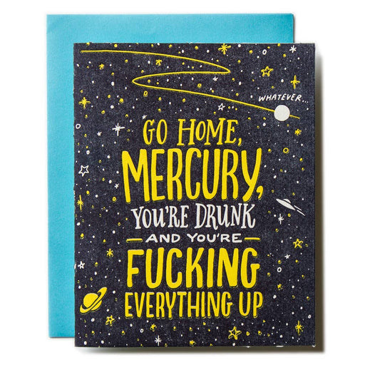 Go Home Mercury Youre Drunk Fucking Everything Up Card