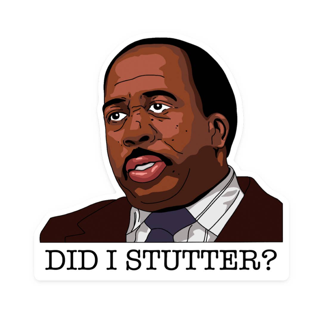 Did I Stutter Stanley Office Vinyl Sticker