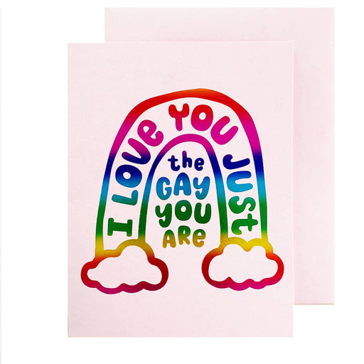 I Love You Just the Gay You Are Card