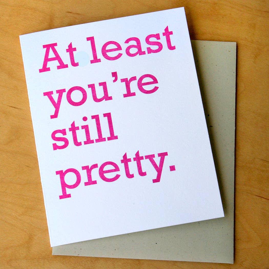 At Least Youre Still Pretty Birthday Card