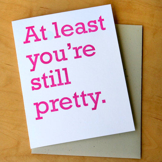 At Least Youre Still Pretty Birthday Card