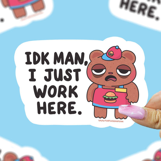 IDK Man I Just Work Here Sticker
