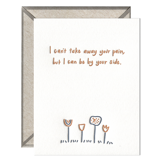 Cant Take Away Pain Be By Your Side Flowers Card
