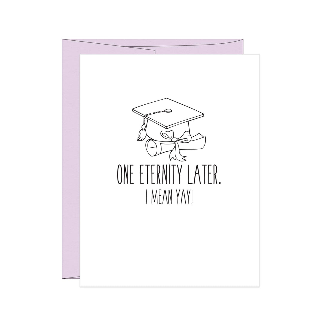 One Eternity Later I Mean Yay Graduation Card
