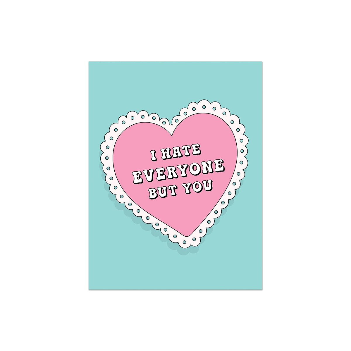 I Hate Everyone But You Heart Card