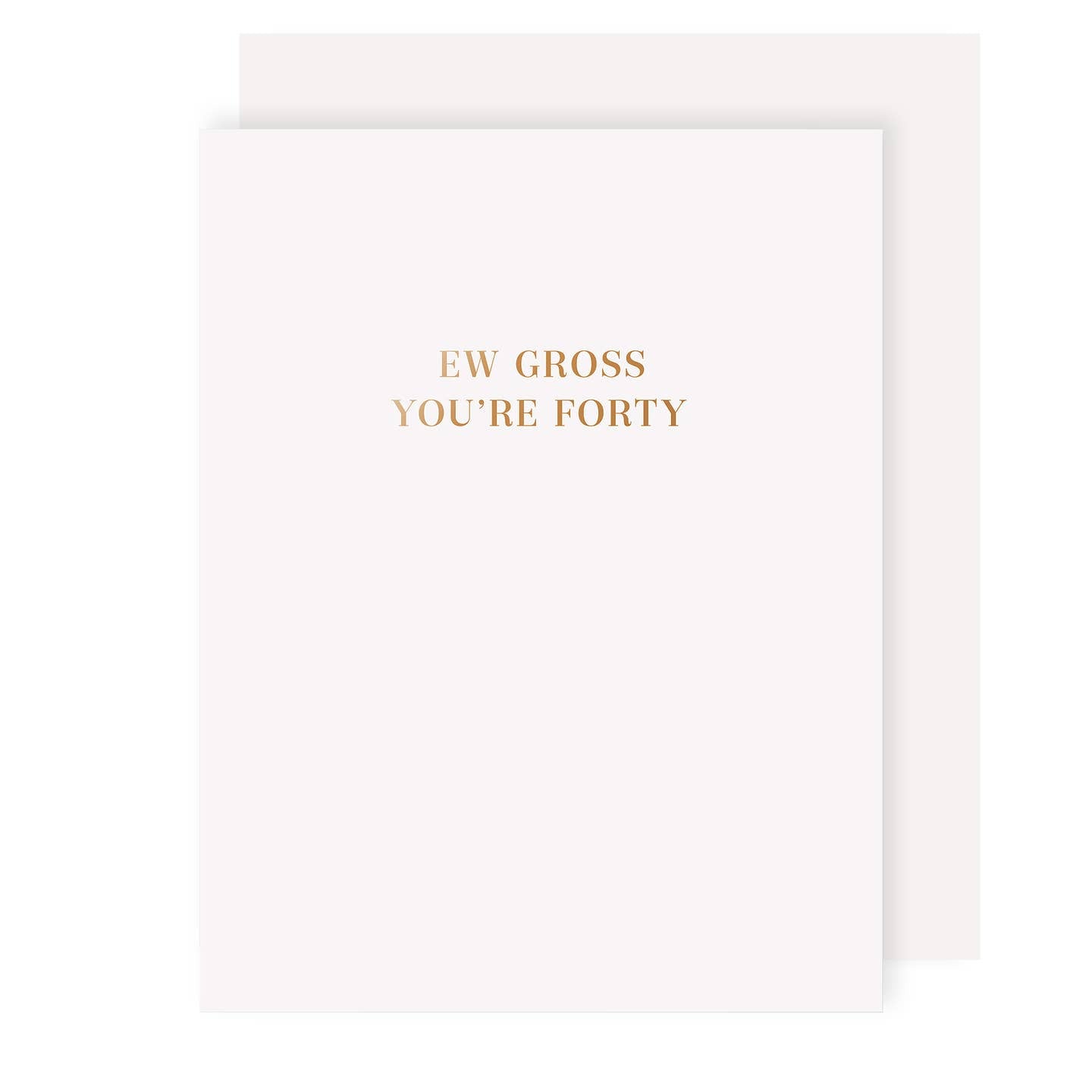 Ew Gross Youre Forty Birthday Card