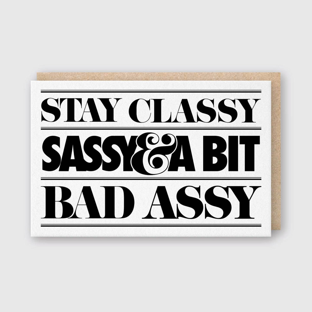 Stay Classy Sassy Bad Assy Card