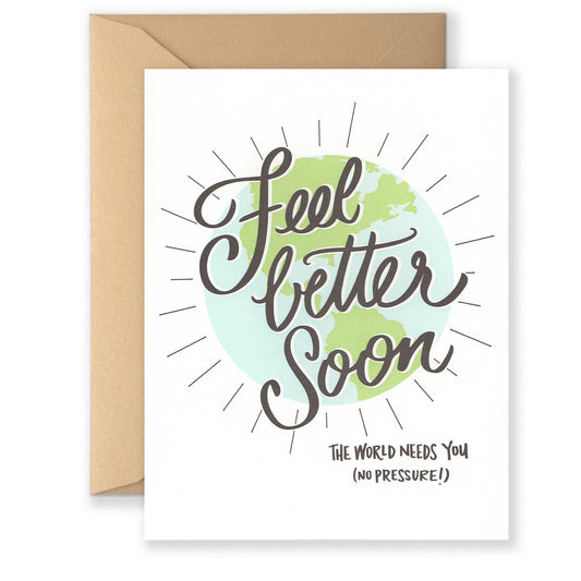 Feel Better Soon World Needs You No Pressure Card