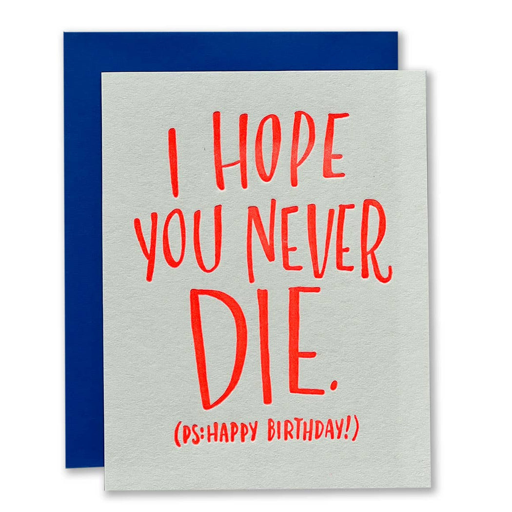 I Hope You Never Die Birthday Card