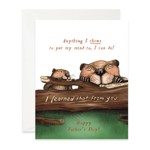 Beavers Anything I Chews Learned From You Fathers Day Card