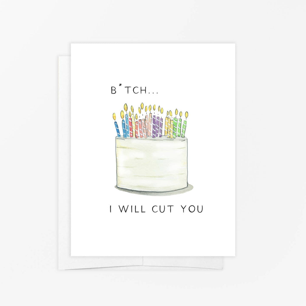 Bitch I Will Cut You Birthday Cake Card