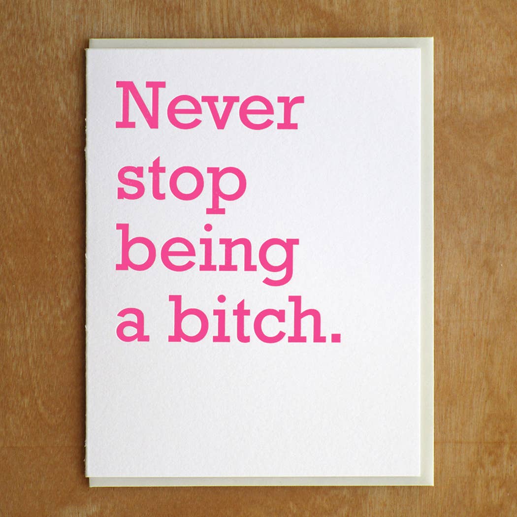 Never Stop Being A Bitch Card