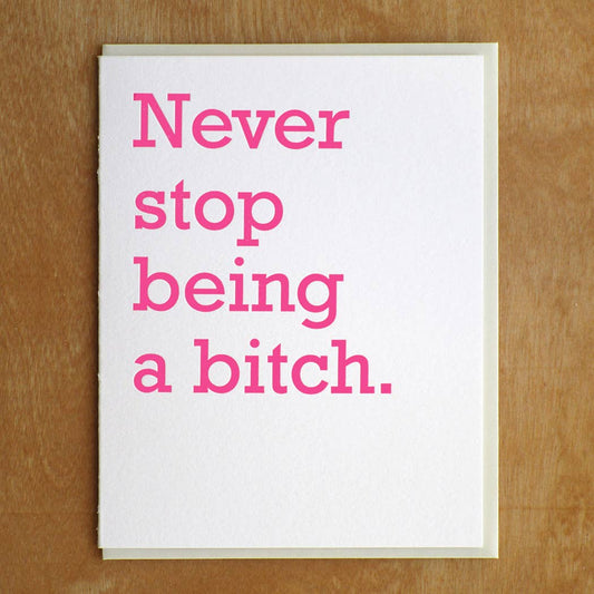 Never Stop Being A Bitch Card