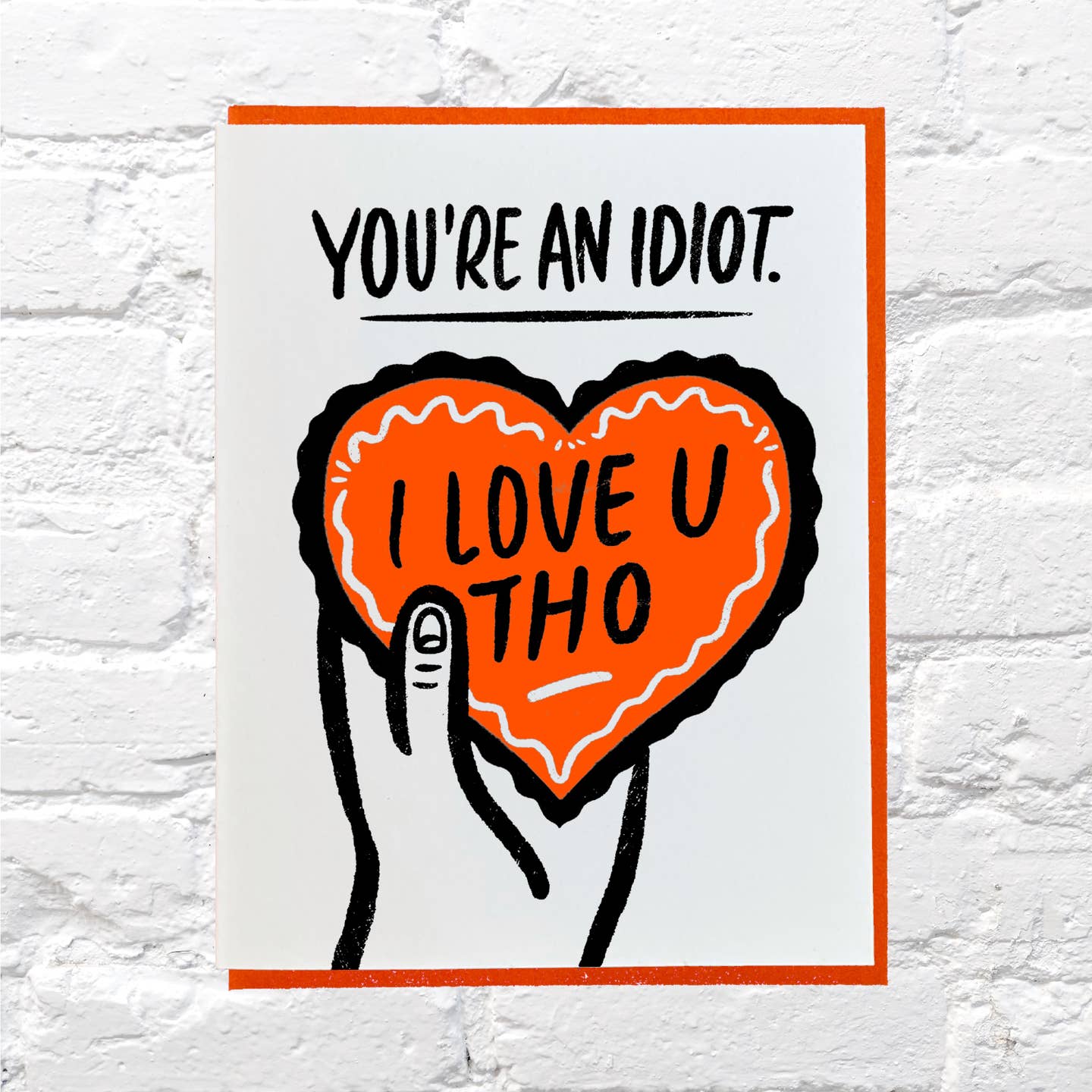 Youre An Idiot Love You Though Card