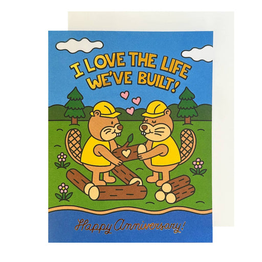 Beavers I Love the Life Weve Built Anniversary Card