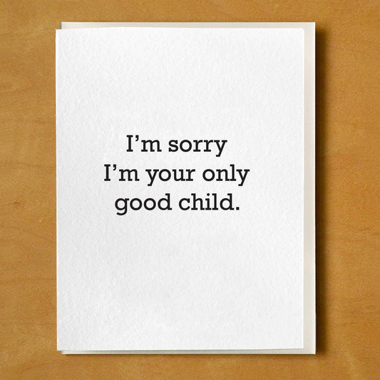 Sorry Im Your Only Good Child Card