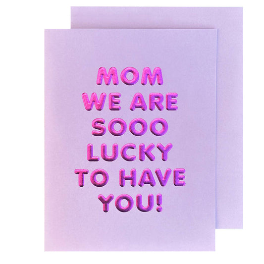 Mom We Are Sooo Lucky to Have You Card
