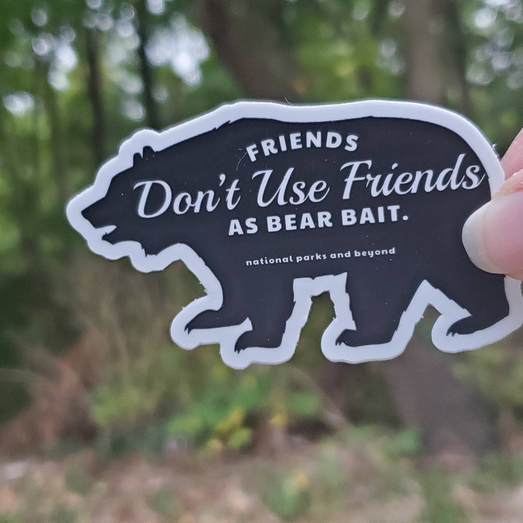 Friends Dont Use Friends as Bear Bait Vinyl Sticker