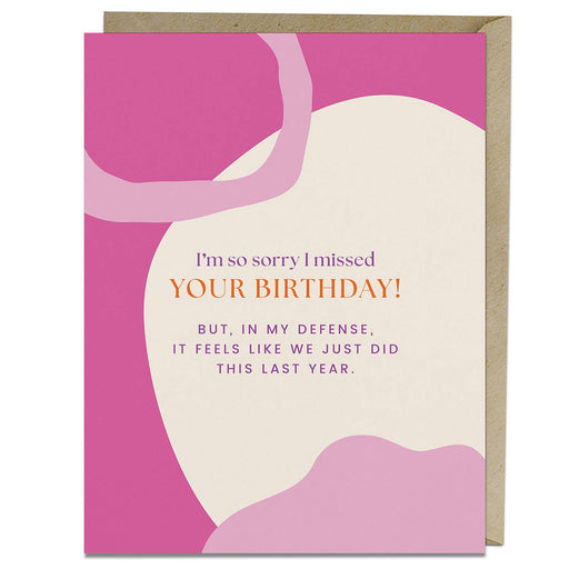 Sorry I Missed Feels Like We Just Did This Belated Birthday Card