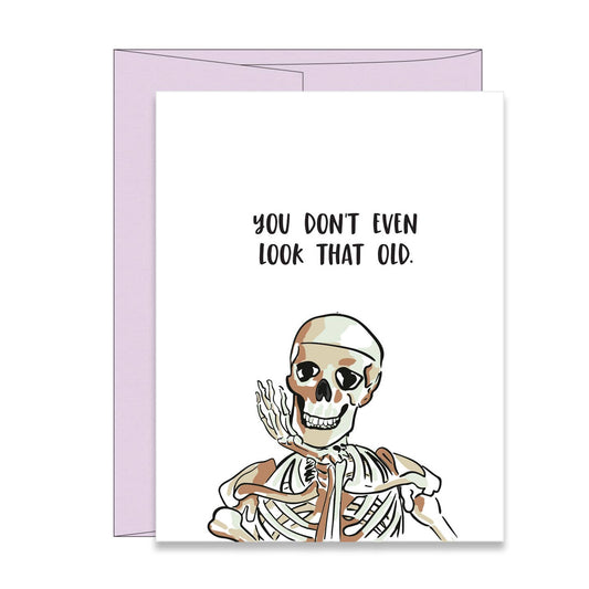 Skeleton You Dont Even Look That Old Birthday Card