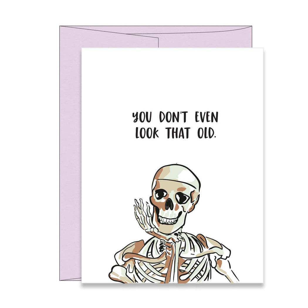 Skeleton You Dont Even Look That Old Birthday Card