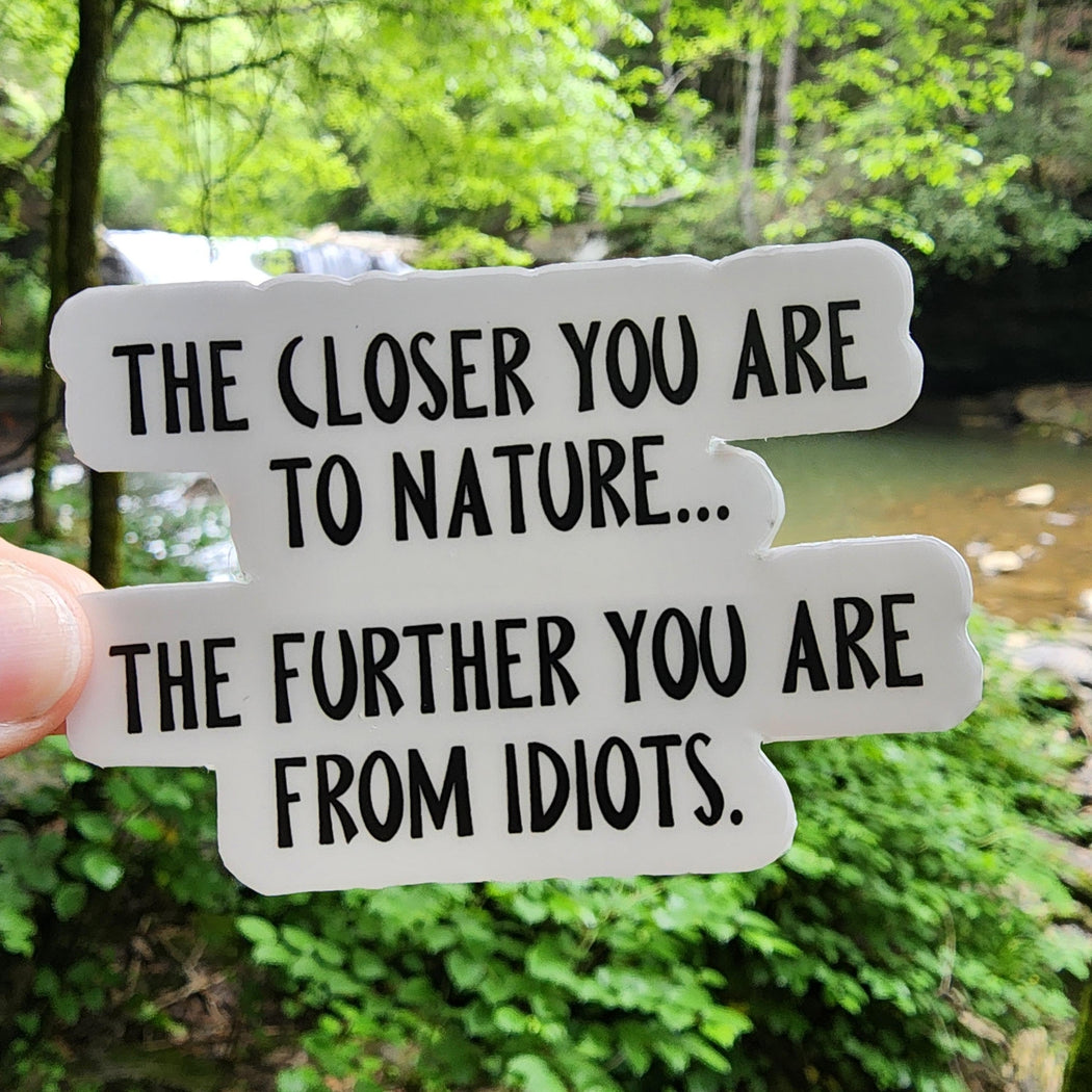 Closer You Are To Nature Further from Idiots Vinyl Sticker