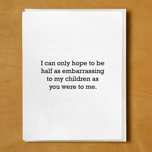 Half As Embarrassing Parent As You Card