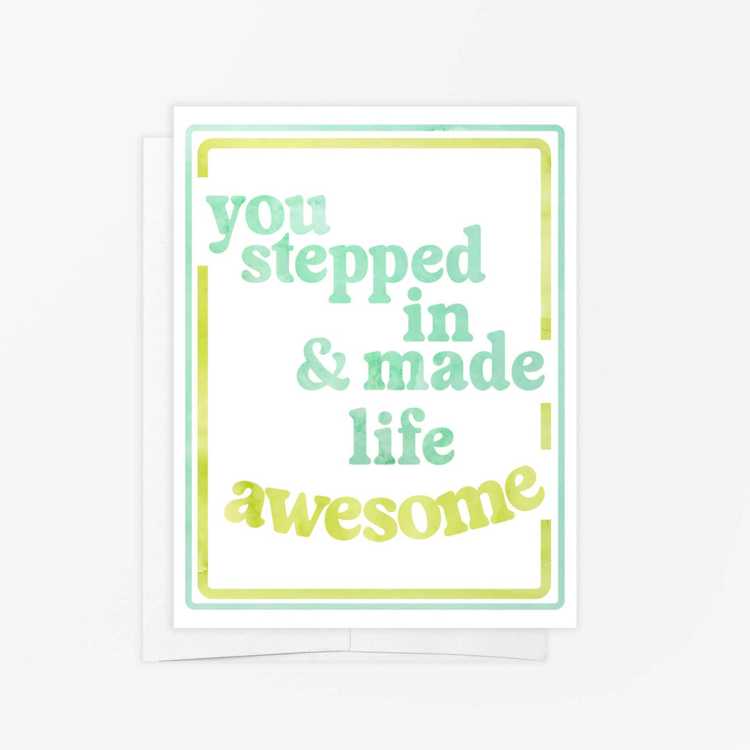 You Stepped In & Made Life Awesome Card