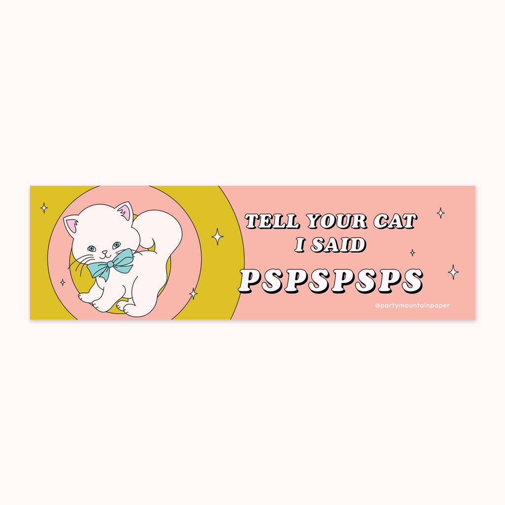 Tell Ur Cat I Said Pspspsps Bumper Sticker