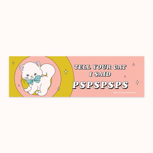 Tell Ur Cat I Said Pspspsps Bumper Sticker