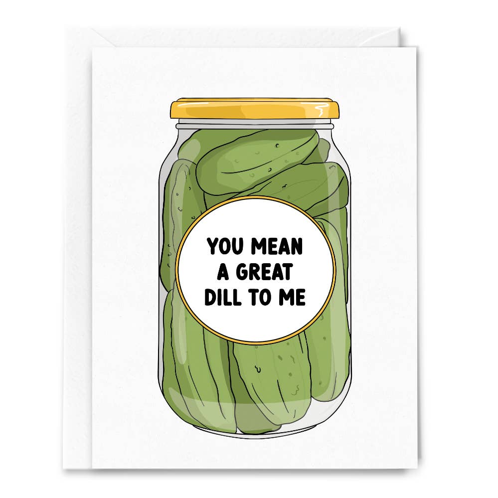 You Mean Great Dill To Me Pickle Card