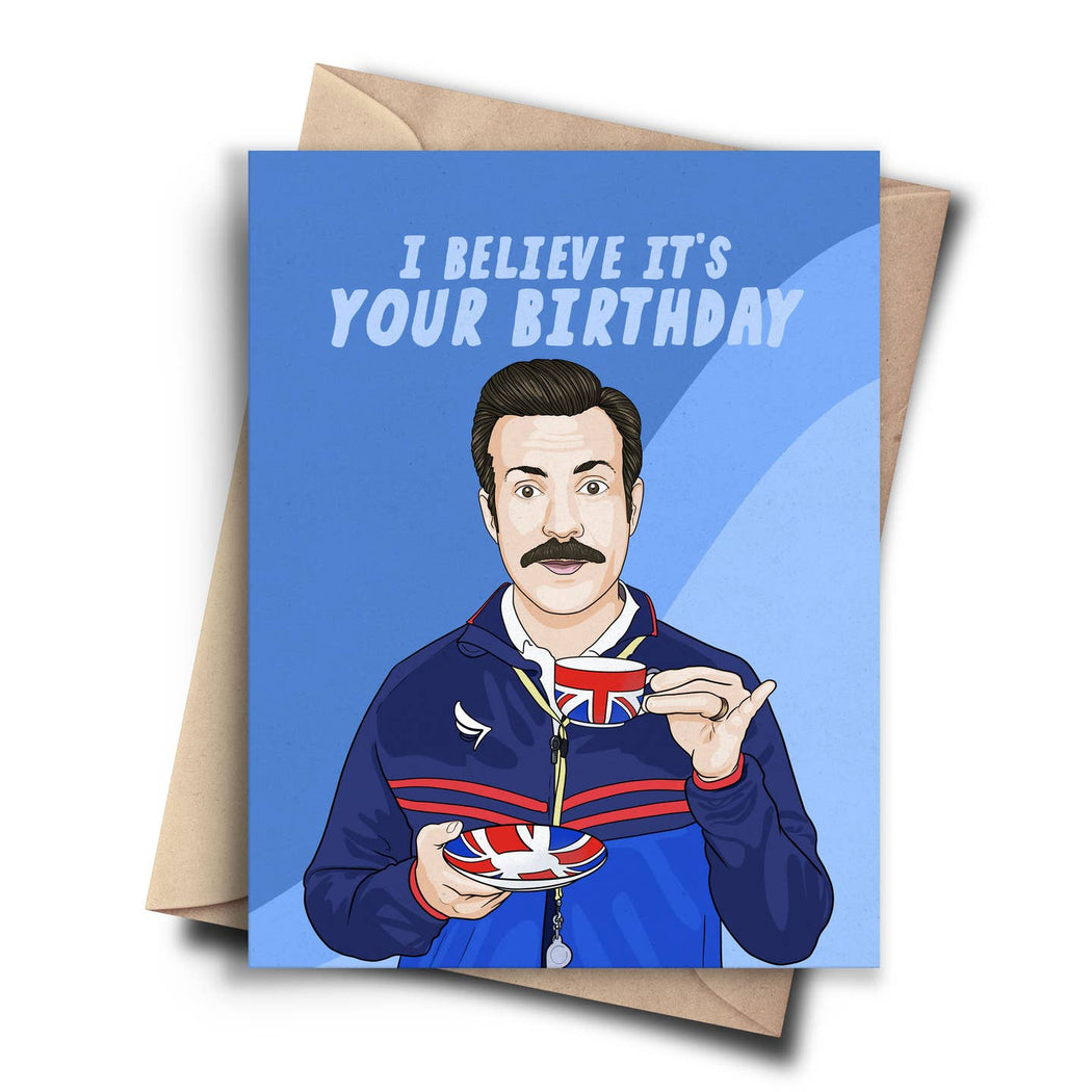 Ted Lasso I Believe Its Your Birthday Card