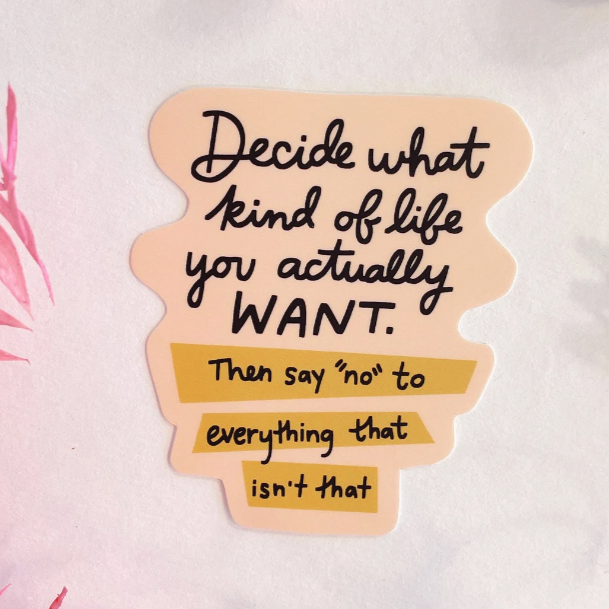 Decide What Kind of Life You Actually Want Vinyl Sticker
