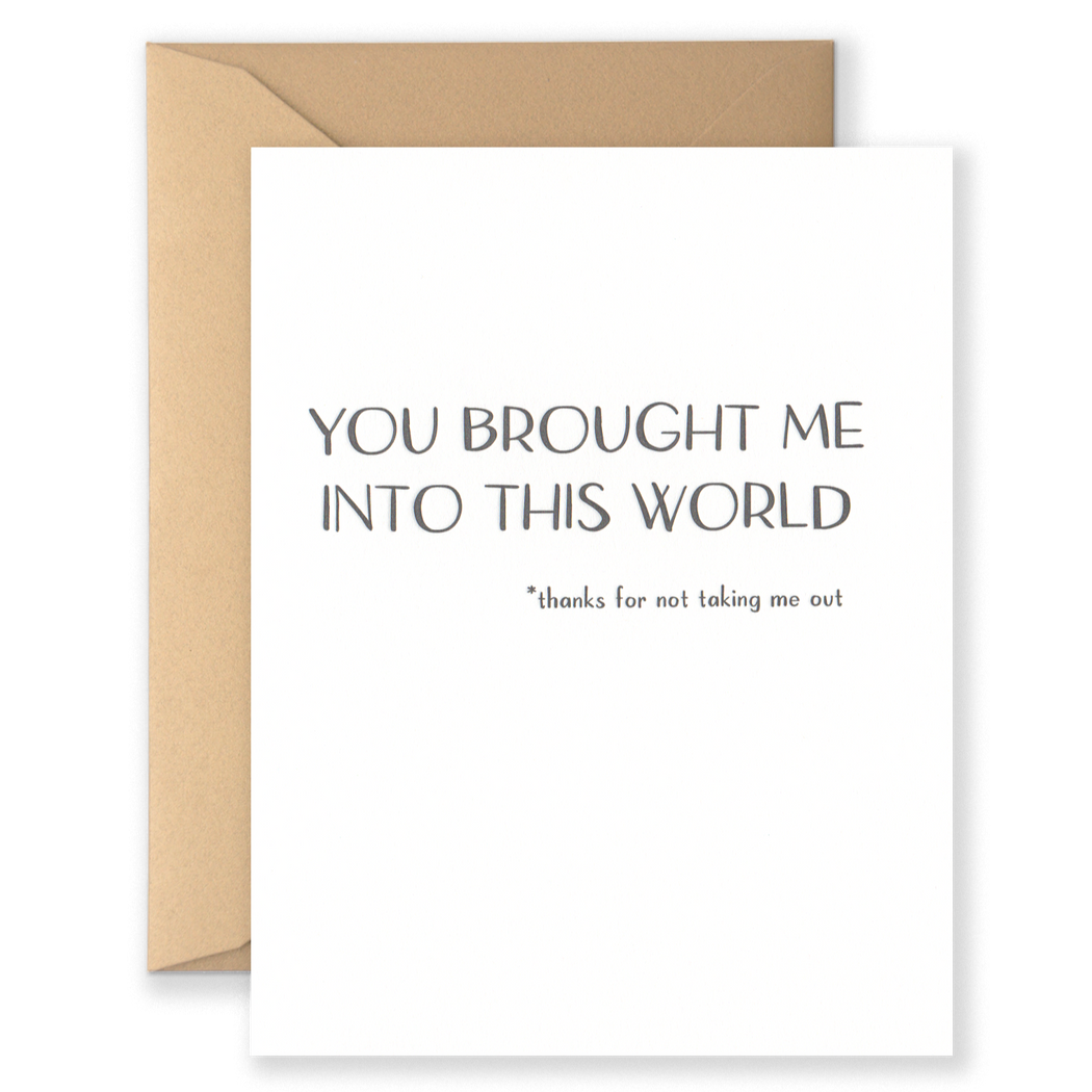 You Brought Me Into This World Thanks for Not Taking Me Out Card