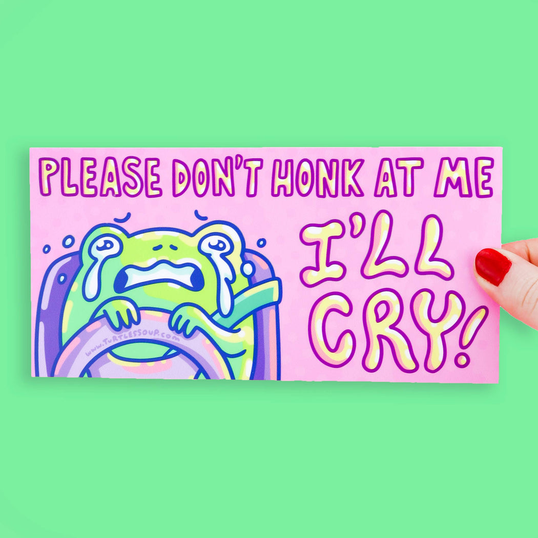 Please Don't Honk Ill Cry Bumper Sticker